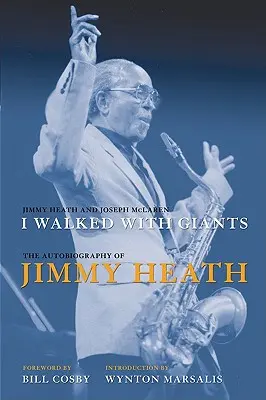 Ich bin mit Giganten gegangen: Die Autobiographie von Jimmy Heath - I Walked with Giants: The Autobiography of Jimmy Heath