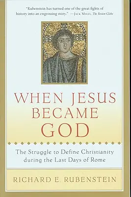 Als Jesus zu Gott wurde: Der Kampf um die Definition des Christentums in den letzten Tagen Roms - When Jesus Became God: The Struggle to Define Christianity During the Last Days of Rome