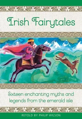 Irish Fairy Tales: Sechzehn zauberhafte Mythen und Legenden aus Irland - Irish Fairy Tales: Sixteen Enchanting Myths and Legends from Ireland