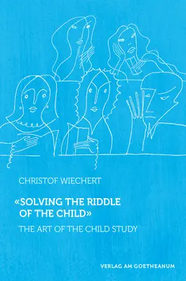 Das Rätsel des Kindes lösen: Die Kunst des Studiums des Kindes - Solving the Riddle of the Child: The Art of Child Study