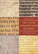 Die lateinischen Inschriften von Rom: Ein Wanderführer - The Latin Inscriptions of Rome: A Walking Guide