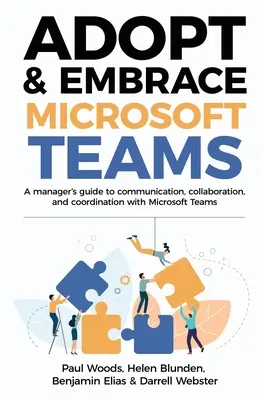 Microsoft Teams einführen und nutzen: Ein Leitfaden für Manager zur Kommunikation, Zusammenarbeit und Koordination mit Microsoft Teams - Adopt & Embrace Microsoft Teams: A manager's guide to communication, collaboration, and coordination with Microsoft Teams