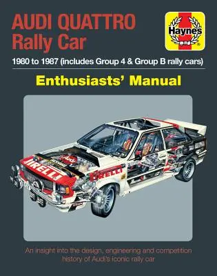 Audi Quattro Rallye-Handbuch für Enthusiasten: 1980 bis 1987 (einschließlich Gruppe 4 & Gruppe B Rallyefahrzeuge) * Ein Einblick in Design, Technik und Wettbewerb - Audi Quattro Rally Car Enthusiasts' Manual: 1980 to 1987 (Includes Group 4 & Group B Rally Cars) * an Insight Into the Design, Engineering and Competi