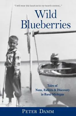 Wilde Blaubeeren: Nonnen, Kaninchen und Entdeckungen im ländlichen Michigan - Wild Blueberries: Nuns, Rabbits & Discovery in Rural Michigan