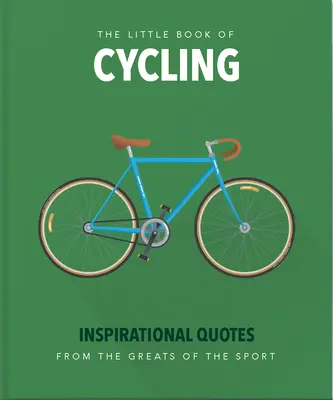 Das kleine Buch vom Radfahren: Inspirierende Zitate für alle, vom Anfänger bis zum Enthusiasten - The Little Book of Cycling: Inspirational Quotes for Everyone, from the Novice to the Enthusiast