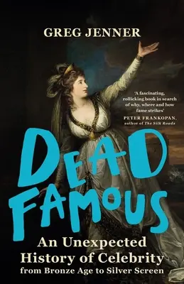 Dead Famous: Eine unerwartete Geschichte der Berühmtheit von der Bronzezeit bis zum Silver Screen - Dead Famous: An Unexpected History of Celebrity from Bronze Age to Silver Screen