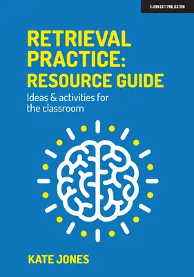 Praxis des Wiederfindens: Ressourcenleitfaden Ideen und Aktivitäten für das Klassenzimmer - Retrieval Practice: Resource Guide Ideas & Activities for the Classroom