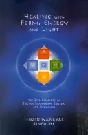 Heilen mit Form, Energie und Licht: Die fünf Elemente im tibetischen Schamanismus, Tantra und Dzogchen - Healing with Form, Energy, and Light: The Five Elements in Tibetan Shamanism, Tantra, and Dzogchen