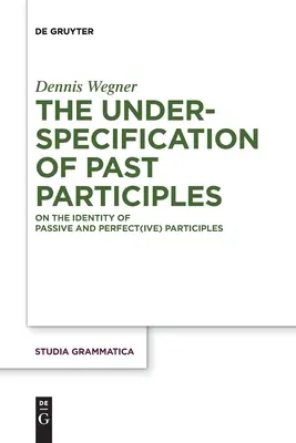 Die Unterspezifizierung von Partizipien der Vergangenheit - The Underspecification of Past Participles