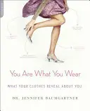 Du bist, was du trägst: Was Ihre Kleidung über Sie verrät - You Are What You Wear: What Your Clothes Reveal about You