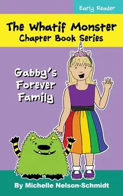 Die Was-wäre-wenn-Monster-Kapitel-Buchreihe: Gabbys Familie für immer - The Whatif Monster Chapter Book Series: Gabby's Forever Family