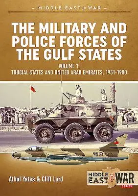 Die Militär- und Polizeikräfte der Golfstaaten. Band 1: Trucial States und Vereinigte Arabische Emirate, 1951-1980 - The Military and Police Forces of the Gulf States. Volume 1: Trucial States and United Arab Emirates, 1951-1980