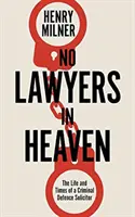 Keine Anwälte im Himmel - Ein Leben als Verteidiger schwerer Verbrechen - No Lawyers in Heaven - A Life Defending Serious Crime