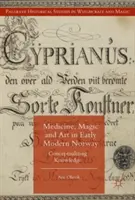 Medizin, Magie und Kunst im frühneuzeitlichen Norwegen: Die Konzeptualisierung von Wissen - Medicine, Magic and Art in Early Modern Norway: Conceptualizing Knowledge