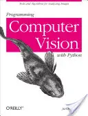 Programmierung von Computer Vision mit Python: Werkzeuge und Algorithmen für die Analyse von Bildern - Programming Computer Vision with Python: Tools and Algorithms for Analyzing Images