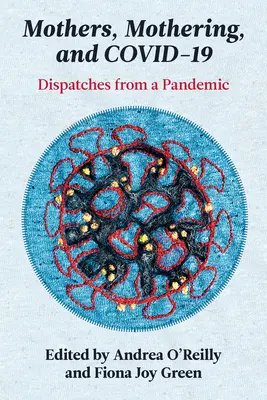 Mütter, Mütterlichkeit und Covid-19: Berichte von der Pandemie - Mothers, Mothering, and Covid-19: Dispatches from the Pandemic