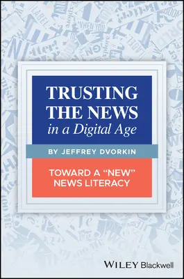Vertrauen in die Nachrichten in einem digitalen Zeitalter: Auf dem Weg zu einer neuen Nachrichtenkompetenz - Trusting the News in a Digital Age: Toward a New News Literacy