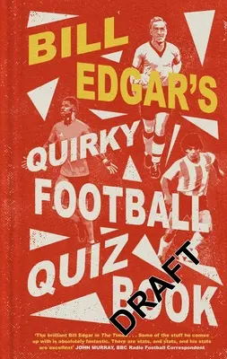 Bill Edgars skurriles Fußball-Quizbuch - Bill Edgar's Quirky Football Quiz Book