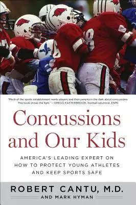 Gehirnerschütterungen und unsere Kinder: Amerikas führender Experte über den Schutz junger Athleten und die Sicherheit des Sports - Concussions and Our Kids: America's Leading Expert on How to Protect Young Athletes and Keep Sports Safe