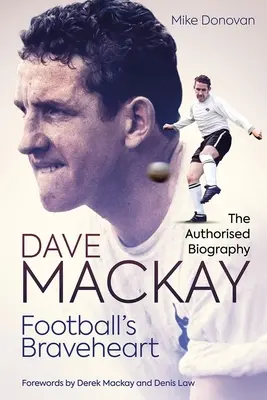 Das Tapfere Herz des Fußballs: Die autorisierte Biografie von Dave MacKay - Football's Braveheart: The Authorised Biography of Dave MacKay