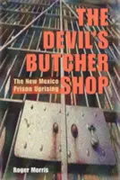 Die Metzgerei des Teufels: Der Aufstand in den Gefängnissen von New Mexico - The Devil's Butcher Shop: The New Mexico Prison Uprising