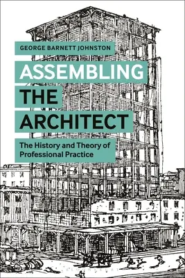 Der Architekt als Baugruppe: Geschichte und Theorie der Berufspraxis - Assembling the Architect: The History and Theory of Professional Practice