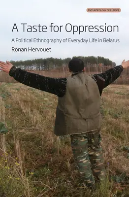 Ein Geschmack für Unterdrückung: Eine politische Ethnographie des Alltagslebens in Belarus - A Taste for Oppression: A Political Ethnography of Everyday Life in Belarus