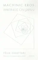 Der maschinelle Eros: Schriften zu Japan - Machinic Eros: Writings on Japan