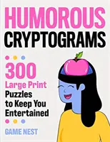 Humorvolle Kryptogramme: 300 Großdruck-Rätsel zur Unterhaltung - Humorous Cryptograms: 300 Large Print Puzzles To Keep You Entertained