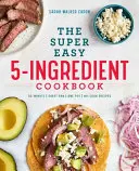 Das superleichte 5-Zutaten-Kochbuch - The Super Easy 5-Ingredient Cookbook