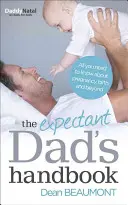 Das Handbuch für werdende Väter: Alles, was Sie über Schwangerschaft, Geburt und darüber hinaus wissen müssen - The Expectant Dad's Handbook: All You Need to Know about Pregnancy, Birth and Beyond