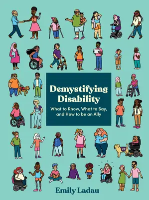 Entmystifizierung von Behinderungen: Was man wissen muss, was man sagen muss und wie man ein Verbündeter ist - Demystifying Disability: What to Know, What to Say, and How to Be an Ally