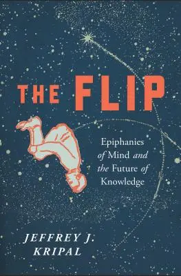 Der Flip: Epiphanien des Geistes und die Zukunft des Wissens - The Flip: Epiphanies of Mind and the Future of Knowledge