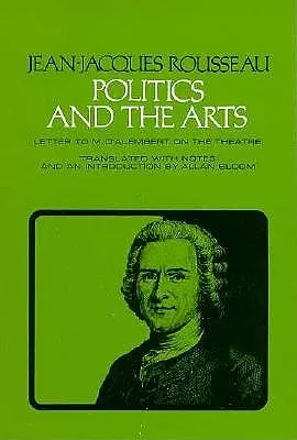 Politik und Kunst: Brief an M. d'Alembert über das Theater - Politics and the Arts: Letter to M. d'Alembert on the Theatre