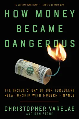 Wie Geld gefährlich wurde: Die innere Geschichte unserer turbulenten Beziehung zum modernen Finanzwesen - How Money Became Dangerous: The Inside Story of Our Turbulent Relationship with Modern Finance