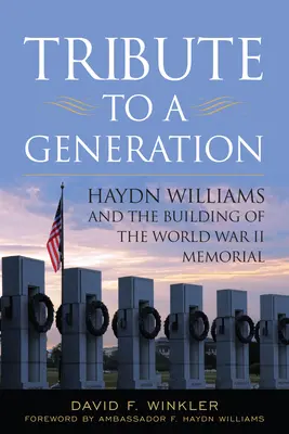 Tribut an eine Generation: Haydn Williams und der Bau des Denkmals für den Zweiten Weltkrieg - Tribute to a Generation: Haydn Williams and the Building of the World War II Memorial