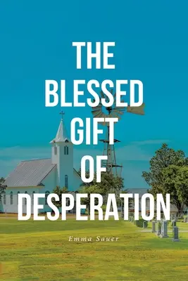 Die gesegnete Gabe der Verzweiflung - The Blessed Gift of Desperation