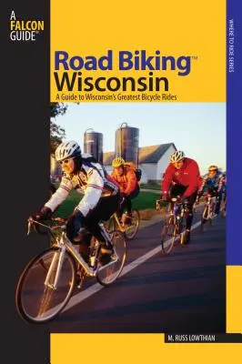 Rennradfahren(TM) Wisconsin: Ein Führer zu Wisconsins größten Fahrradtouren, erste Ausgabe - Road Biking(TM) Wisconsin: A Guide To Wisconsin's Greatest Bicycle Rides, First Edition