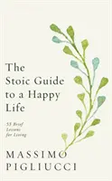 Stoischer Leitfaden für ein glückliches Leben - 53 kurze Lektionen für das Leben - Stoic Guide to a Happy Life - 53 Brief Lessons for Living