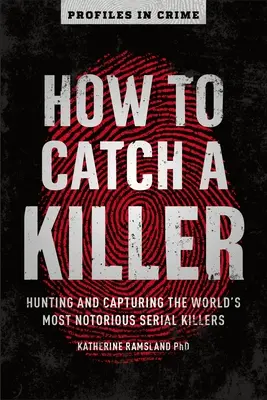 How to Catch a Killer, 1: Jagd und Festnahme der berüchtigtsten Serienmörder der Welt - How to Catch a Killer, 1: Hunting and Capturing the World's Most Notorious Serial Killers