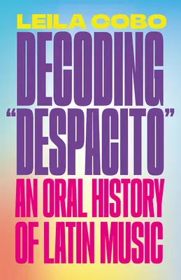 Despacito entschlüsseln: Eine mündliche Geschichte der lateinamerikanischen Musik - Decoding Despacito: An Oral History of Latin Music