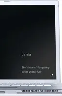Löschen: Die Tugend des Vergessens im digitalen Zeitalter - Delete: The Virtue of Forgetting in the Digital Age
