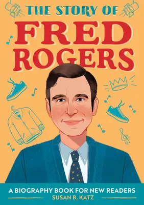 Die Geschichte von Fred Rogers: Ein Biografiebuch für neue Leser - The Story of Fred Rogers: A Biography Book for New Readers