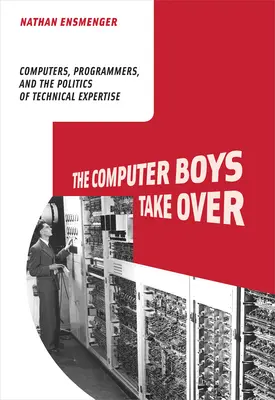 Die Computerjungs übernehmen die Macht: Computer, Programmierer und die Politik der technischen Expertise - The Computer Boys Take Over: Computers, Programmers, and the Politics of Technical Expertise