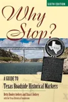 Warum anhalten? Ein Leitfaden für historische Markierungen am Straßenrand von Texas - Why Stop?: A Guide to Texas Roadside Historical Markers