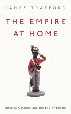Das Empire im eigenen Land: Interne Kolonien und das Ende Großbritanniens - The Empire at Home: Internal Colonies and the End of Britain