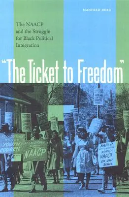 Das Ticket zur Freiheit: Die NAACP und der Kampf um die politische Integration der Schwarzen - The Ticket to Freedom: The NAACP and the Struggle for Black Political Integration