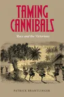 Zähmung von Kannibalen: Rasse und die Viktorianer - Taming Cannibals: Race and the Victorians
