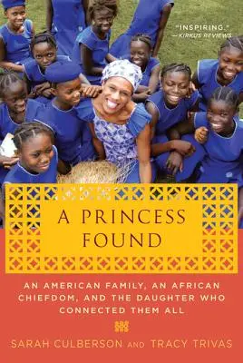 Eine gefundene Prinzessin: Eine amerikanische Familie, ein afrikanisches Häuptlingstum und die Tochter, die sie alle miteinander verband - A Princess Found: An American Family, an African Chiefdom, and the Daughter Who Connected Them All