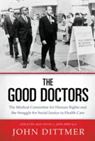 Gute Ärzte: Das medizinische Komitee für Menschenrechte und der Kampf für soziale Gerechtigkeit im Gesundheitswesen - Good Doctors: The Medical Committee for Human Rights and the Struggle for Social Justice in Health Care